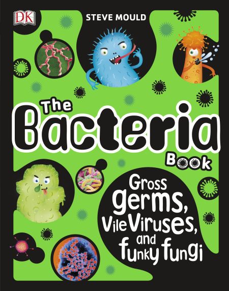 The Bacteria Book: The Big World of Really Tiny Microbes