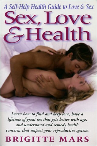 Sex, Love & Health: A Self Help Health Guide To Love & Sex