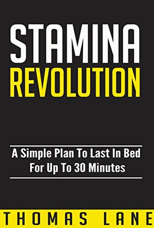 Stamina Revolution: A Simple Plan To Conquer Erectile Dysfunction And Last In Bed For Up To 30 Minutes