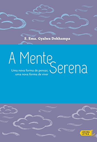 A mente serena: uma nova forma de pensar, uma nova forma de viver
