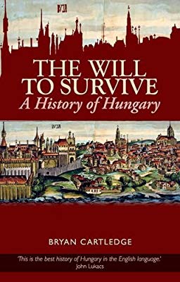 The Will to Survive: A History of Hungary