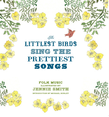 The Littlest Birds Sing the Prettiest Songs: Folk Music Illustrated by Jennie Smith