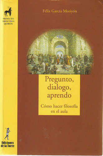 Pregunto, dialogo, aprendo: Cómo hacer filosofía en el aula