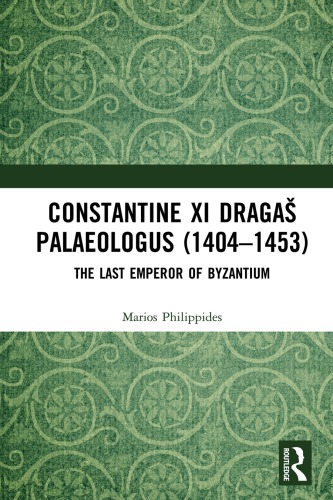 Constantine XI Dragaš Palaeologus (1404–1453): The Last Emperor of Byzantium