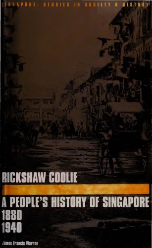 Rickshaw Coolie: A People’s History of Singapore, 1880–1940