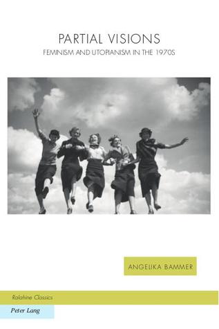 Partial Visions: Feminism and Utopianism in the 1970s