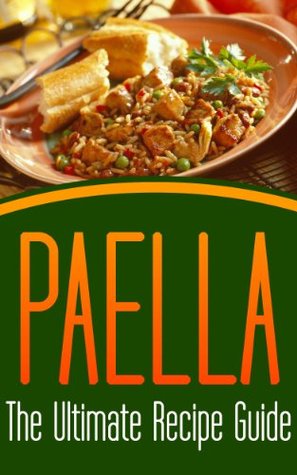 Paella: The Ultimate Recipe Guide - Over 30 Delicious & Best Selling Recipes