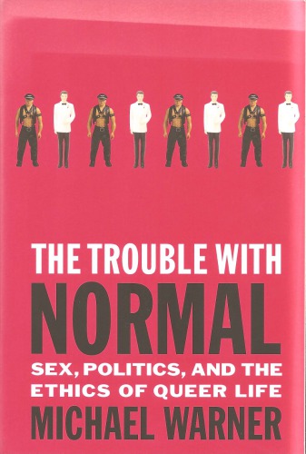 The Trouble with Normal: Sex, Politics, and the Ethics of Queer Life