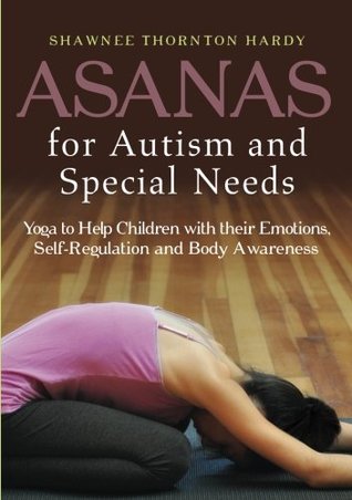 Asanas for Autism and Special Needs: Yoga to Help Children with their Emotions, Self-Regulation and Body Awareness