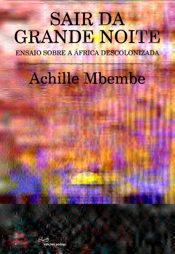 Sair da Grande Noite: Ensaios sobre África Descolonizada