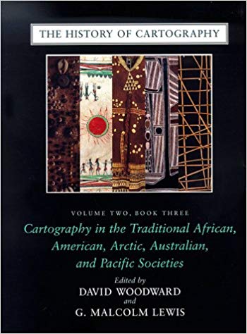 The History of Cartography, Volume 2, Book 3: Cartography in the Traditional African, Atnerican, Arctic, Australian, and Pacific Societies