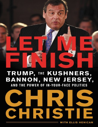 Let Me Finish: Trump, the Kushners, Bannon, New Jersey, and the Power of In-Your-Face Politics