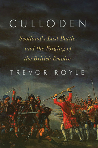 Culloden: Scotland’s Last Battle and the Forging of the British Empire