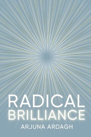 Radical Brilliance: The Anatomy of How and Why People Have Original Life-Changing Ideas