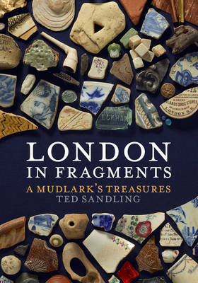 London in Fragments: A Mudlark’s Treasures
