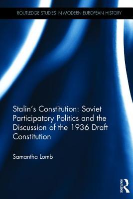 Stalin’s Constitution: Soviet Participatory Politics and the Discussion of the 1936 Draft Constitution