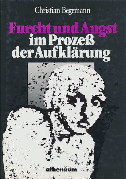 Furcht und Angst im Prozeß der Aufklärung. Zu Literatur- und Bewußtseingeschichte im 18. Jahrhundert
