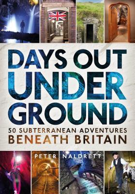 Days Out Underground: 50 subterranean adventures beneath Britain
