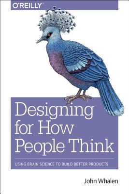Design for How People Think: Using Brain Science to Build Better Products