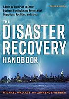 The disaster recovery handbook: a step-by-step plan to ensure business continuity and protect vital operations, facilities, and assets