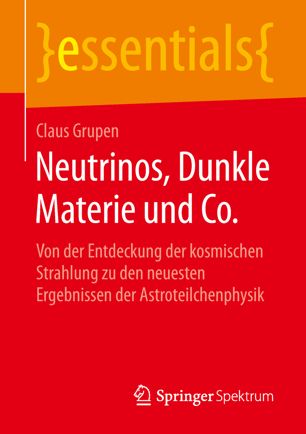 Neutrinos, Dunkle Materie und Co.: Von der Entdeckung der kosmischen Strahlung zu den neuesten Ergebnissen der Astroteilchenphysik