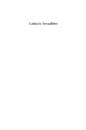 Latina/o Sexualities: Probing Powers, Passions, Practices, and Policies