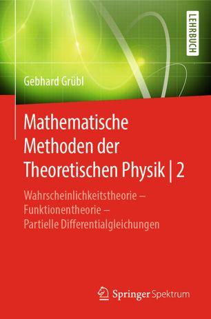 Mathematische Methoden der Theoretischen Physik | 2: Wahrscheinlichkeitstheorie – Funktionentheorie - Partielle Differentialgleichungen