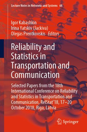 Reliability and Statistics in Transportation and Communication: Selected Papers from the 18th International Conference on Reliability and Statistics in Transportation and Communication, RelStat’18, 17-20 October 2018, Riga, Latvia
