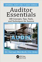 Auditor essentials 100 concepts, tips, tools, and techniques for success