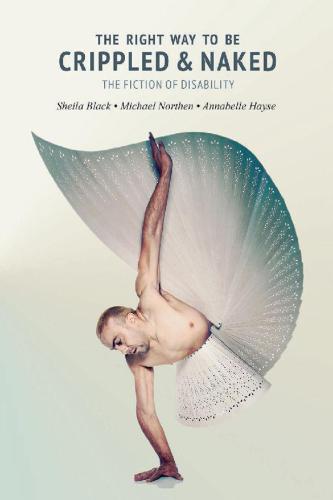 The Right Way to be Crippled and Naked: The Fiction of Disability: An Anthology