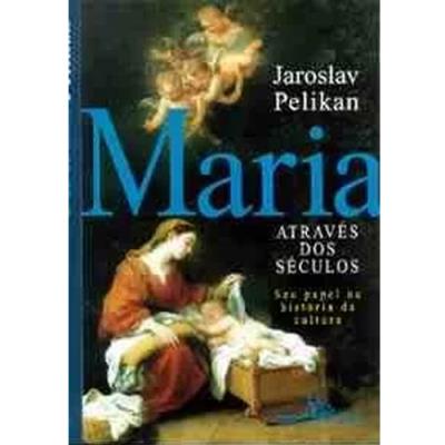 Maria através dos séculos: Seu papel na história da cultura