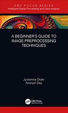 A beginner’s guide to image preprocessing techniques