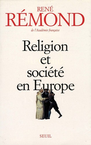 Religion et société en Europe - essai sur la sécularisation des sociétés européennes aux XIXe et XXe siècles 1789-1998