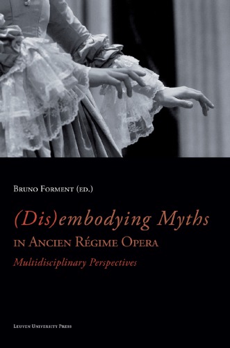 (Dis)embodying Myths in Ancien Régime Opera: Multidisciplinary Perspectives