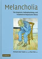 Melancholia: The diagnosis, pathophysiology, and treatment of depressive illness