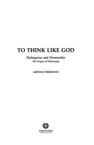 To think like God: Pythagoras and Parmenides: the origins of philosophy