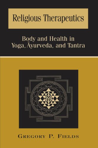 Religious Therapeutics. Body and Health in Yoga, Ayurveda, and Tantra