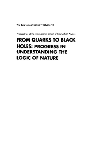 From Quarks to Black Holes: Progress in Understanding the Logic of Nature : Proceedings of the International School of Subnuclear Physics (The subnuclear series ; v. 41)