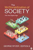 The McDonaldization of Society : Into the Digital Age