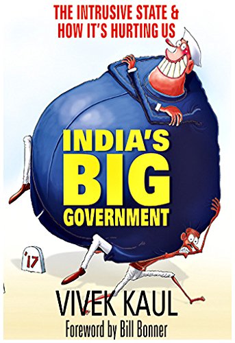 India’s Big Government: The Intrusive State & How It’s Hurting Us