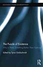 The Puzzle of Existence : Why is There Something Rather Than Nothing?