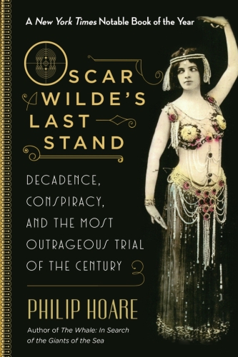 Oscar Wilde’s Last Stand: Decadence, Conspiracy, and the Most Outrageous Trial of the Century