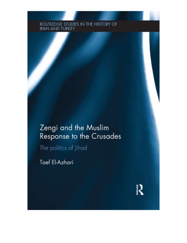 Zengi And The Muslim Response To The Crusades: The Politics Of Jihad