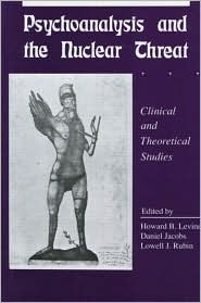 Psychoanalysis and the Nuclear Threat: Clinical and Theoretical Studies