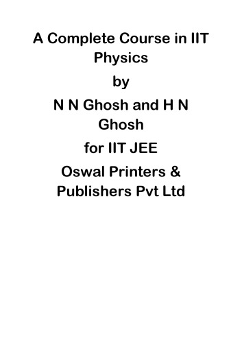 A Complete Course in IIT Physics Part 2 Heat Conduction in one Dimension to Elementary Concepts of Metals by N N Ghosh and H N Ghosh for IIT JEE Oswal Publication