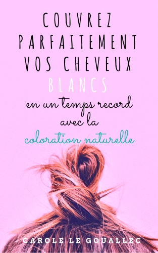 Couvrez vos cheveux blancs parfaitement en un temps record avec la coloration naturelle