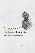 Aristophanes and the Cloak of Comedy. Affect, Aesthetics, and the Canon