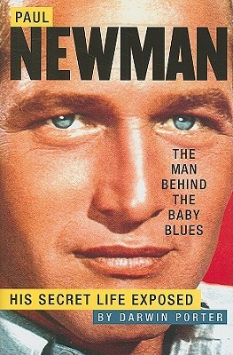 Paul Newman, the Man Behind the Baby Blues: His Secret Life Exposed