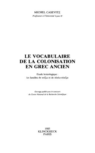 Le vocabulaire de la colonisation en grec ancien: Étude lexicologique: les families de κτίζω et de οἰκέω–οἰκἰζω