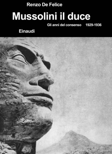 Mussolini e il fascismo. Mussolini il duce. Gli anni del consenso 1929-1936